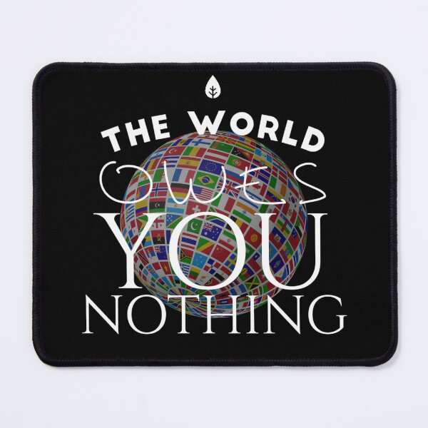 Item preview, the world owes you nothing designed and sold by diva-design.