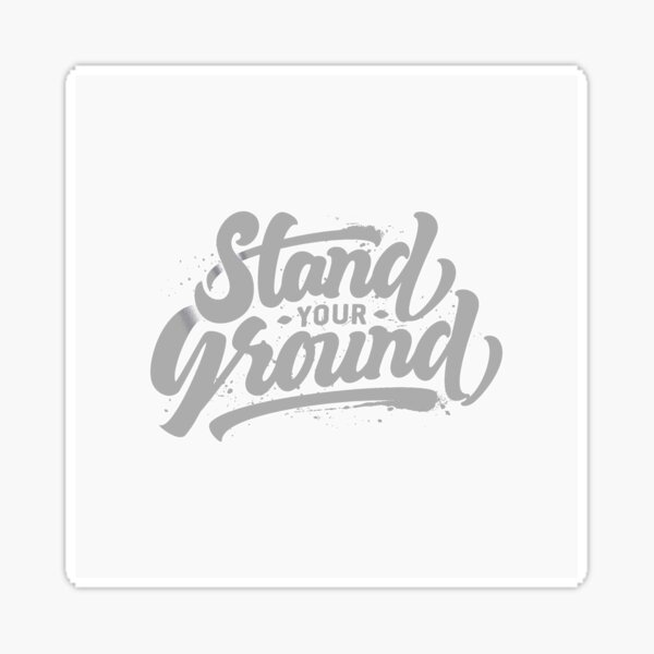"Stand Your Ground" Sticker by sassav8 Redbubble