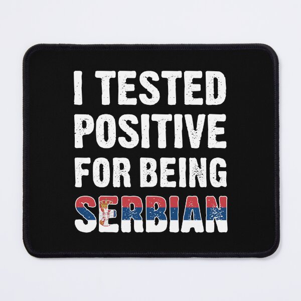 Item preview, I Tested Positive For Being Serbian designed and sold by T-shirt For You.
