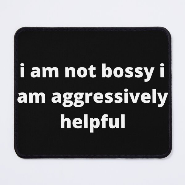 Item preview, i am not bossy i am aggressively helpful - funny bossy humor - i am aggressively helpful designed and sold by ZAKARIA-TCH.