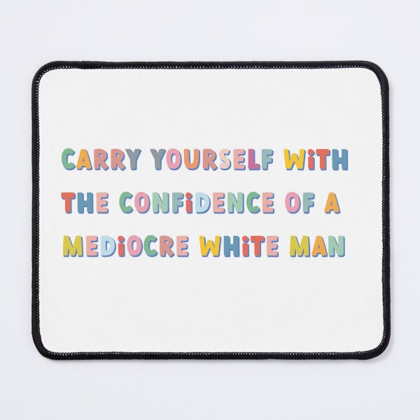 Item preview, carry yourself with the confidence of a mediocre white man colorful designed and sold by goblinbabe.