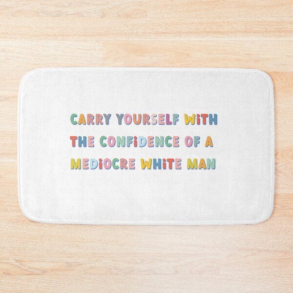 Item preview, carry yourself with the confidence of a mediocre white man colorful designed and sold by goblinbabe.