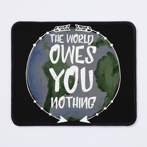 Item preview, the world owes you nothing designed and sold by diva-design.
