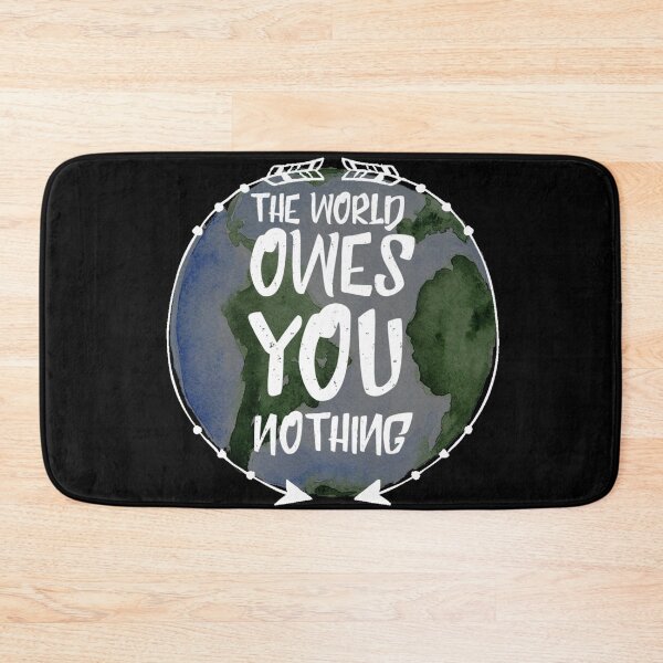 Item preview, the world owes you nothing designed and sold by diva-design.