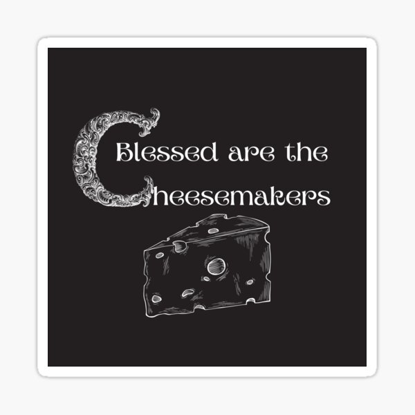Item preview, Blessed are the Cheesemakers with cheese designed and sold by Monkyra.