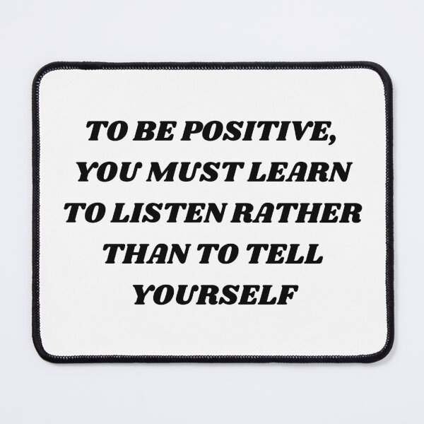 Item preview, To be positive , you must learn to listen rather than to tell yourself designed and sold by Kuitoo.