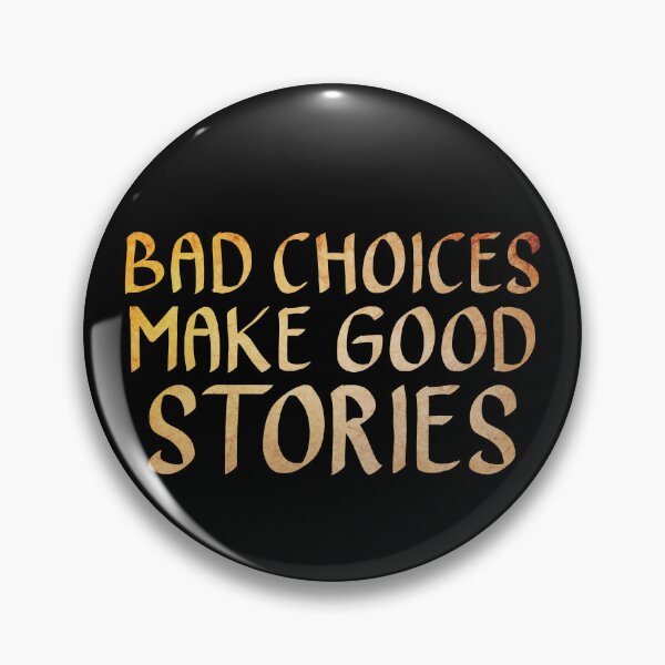 Item preview, Bad Choices Make Good Stories  designed and sold by ACC .