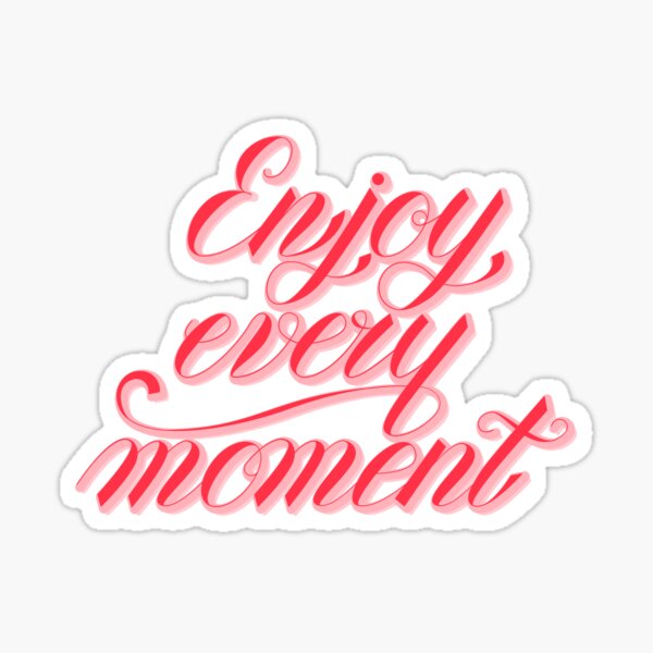 How To Enjoy The Moment