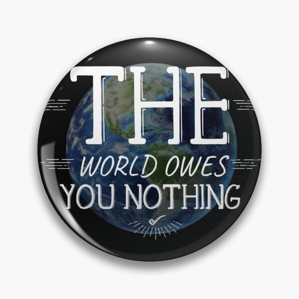Item preview, the world owes you nothing designed and sold by diva-design.
