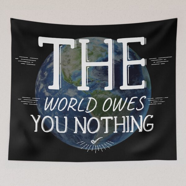 Item preview, the world owes you nothing designed and sold by diva-design.