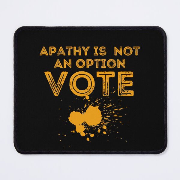 Item preview, Apathy Is Not An Option Vote Political Text Design designed and sold by EarthArtDesigns.