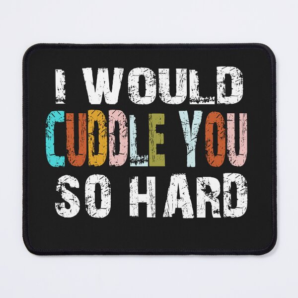 Item preview, I WOULD CUDDLE YOU SO HARD designed and sold by Morja2015.