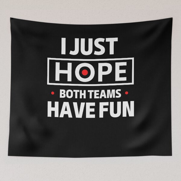 Item preview, I Just Hope Both Teams Have Fun designed and sold by WALID65.