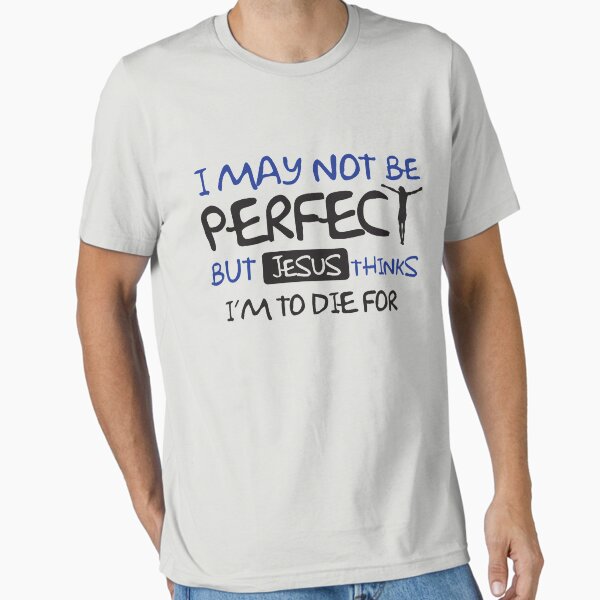 Item preview, I may not perfect but Jesus thinks I'm to die for designed and sold by nektarinchen.