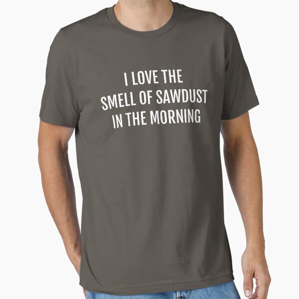 Item preview, I Love the Smell of Sawdust in the Morning Funny Woodworking Shirt designed and sold by WYGSTORE.