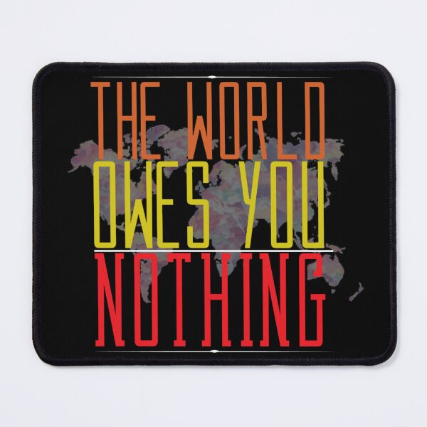 Item preview, the world owes you nothing designed and sold by diva-design.