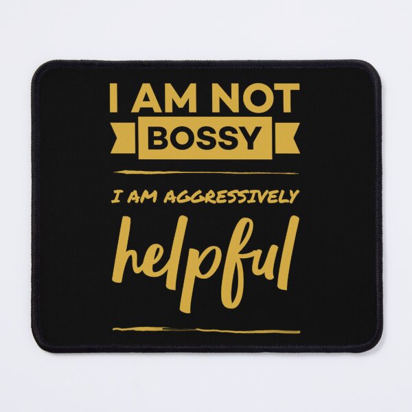 Item preview, I am not bossy i am aggressively helpful. designed and sold by Umiska.