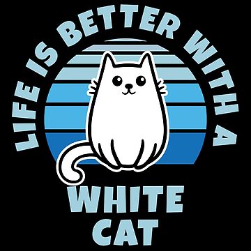 Artwork thumbnail, Life Is Better With A White Cat Kawaii by brandoseven