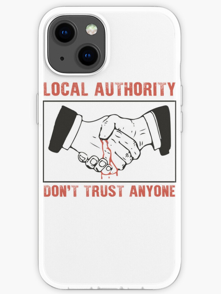 Local Authority Don T Trust Anyone Funny Local Authority Don T Trust Anyone Iphone Case For Sale By Ayoubjalil2994 Redbubble