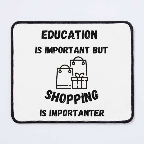 Item preview, Education Is Important But Shopping Is Importanter designed and sold by LuckyKermit.