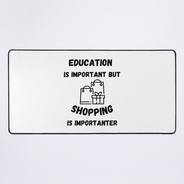 Item preview, Education Is Important But Shopping Is Importanter designed and sold by LuckyKermit.