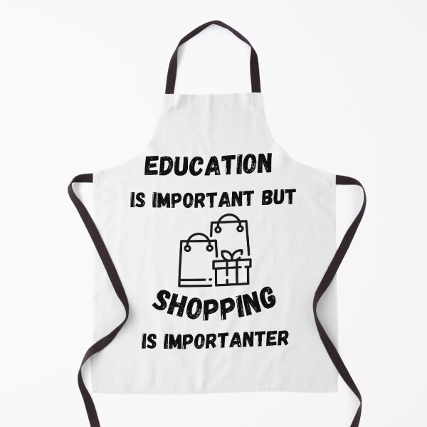 Item preview, Education Is Important But Shopping Is Importanter designed and sold by LuckyKermit.