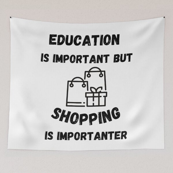 Item preview, Education Is Important But Shopping Is Importanter designed and sold by LuckyKermit.