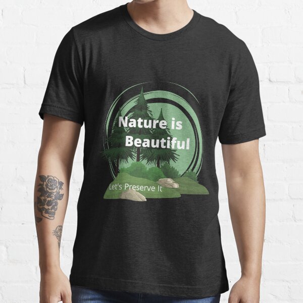 "Nature is Beautiful, Let's Preserve It" Tshirt for Sale by malldash