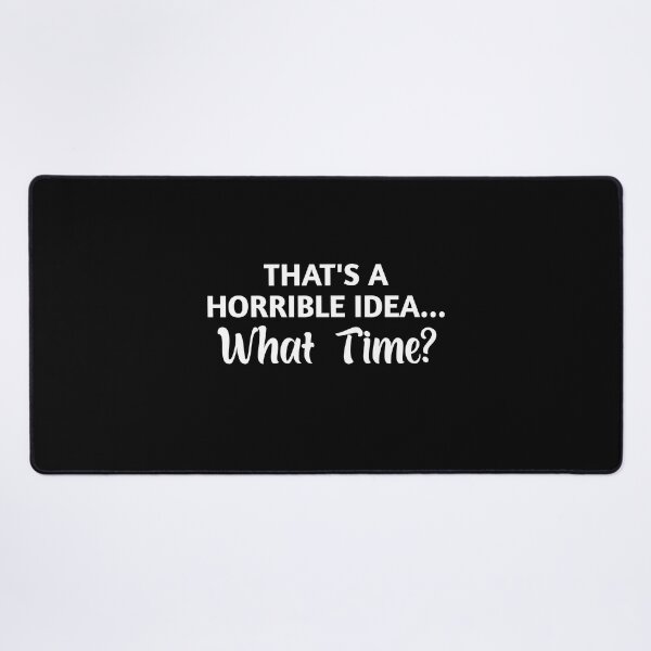 Item preview, That's A Horrible Idea What Time, Cute Sassy Gift, Funny, Funny Quote, designed and sold by Eriksonshop.