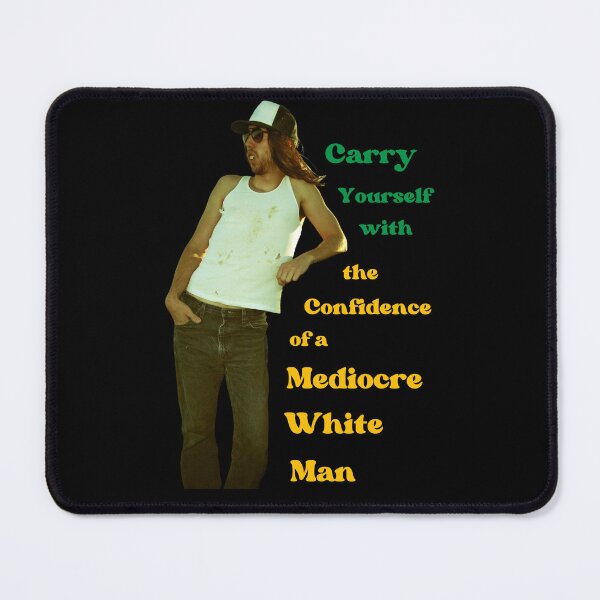 Item preview, Carry Yourself With The Confidence Of A Mediocre White Man designed and sold by OutofFocusShop.