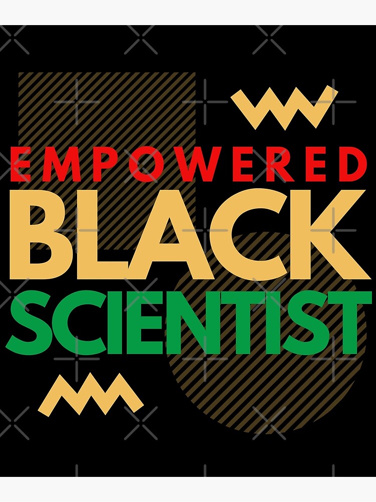 "Empowered Black Scientist Black Female Scientist, Black Girl Magic