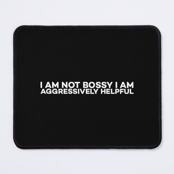 Item preview, I am not bossy i am aggressively helpful. designed and sold by Umiska.