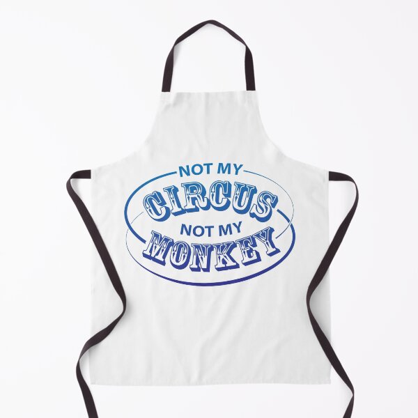 Not My Circus, Not My Monkey Apron