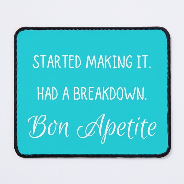 Item preview, Started making it. Had a breakdown. Bon Apetite! designed and sold by WhiskeySparkle.