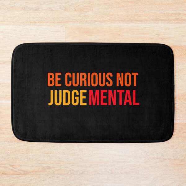Item preview, Be Curious Not Judgemental, Judge Mental designed and sold by Light79.