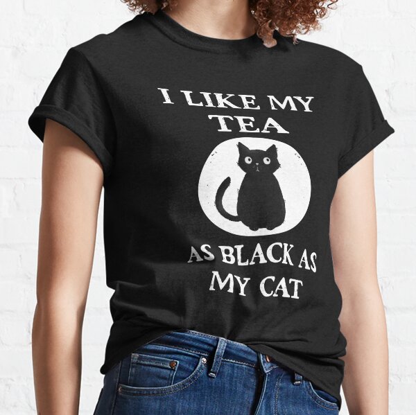 Cheeky Witch® I Like My Tea as Black as my Cat Classic T-Shirt