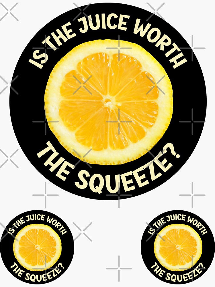 "Is the juice worth the squeeze" Sticker for Sale by Einstein12345