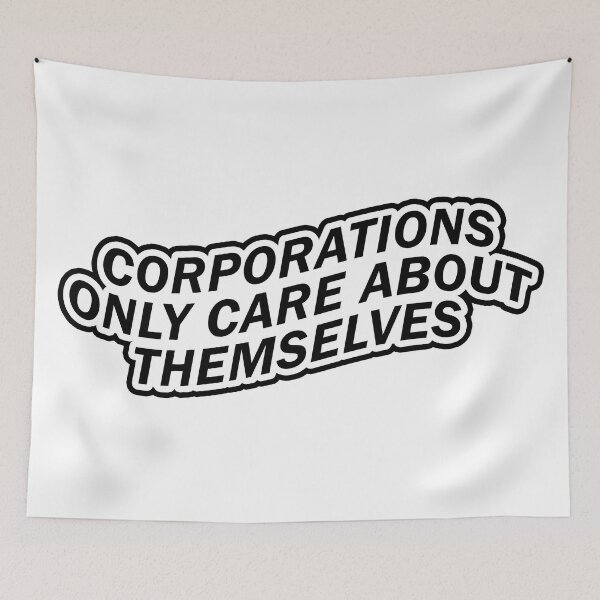 Item preview, Corporations Only Care About Themselves designed and sold by voltzandvoices.