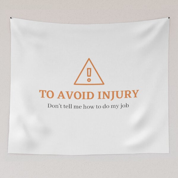 Item preview, To avoid injury don't tell me how to do my job, warning, cautious designed and sold by gabiworld.