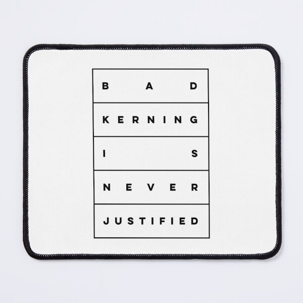 Item preview, Bad Kerning is Never Justified designed and sold by thedesigngarden.