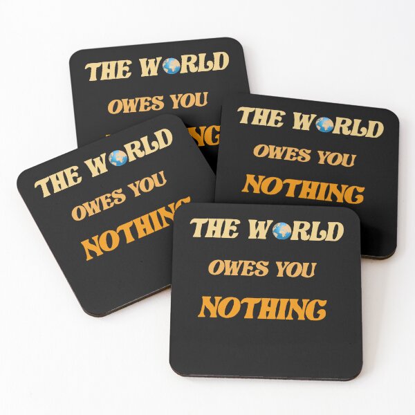 Item preview,  The World Owes You Nothing designed and sold by Quotes ⭐⭐⭐⭐⭐.