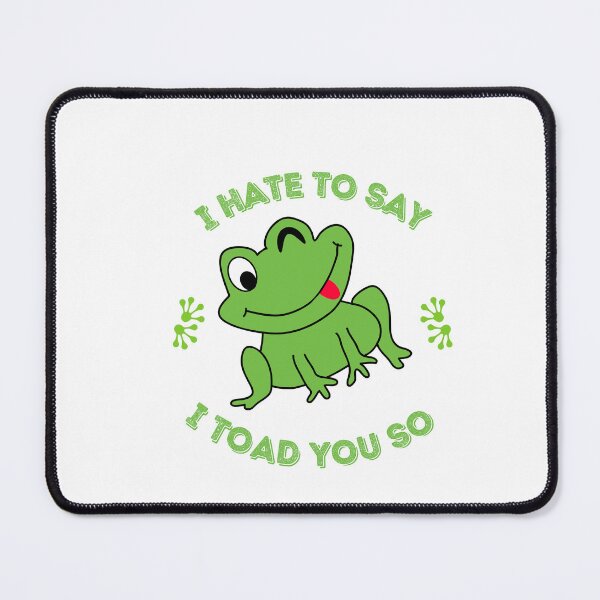 Item preview, Funny I Hate To Say I Toad You So sticker designed and sold by SamXDesigns.