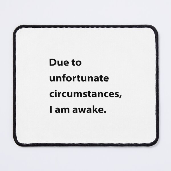Item preview, Due to unfortunate circumstances, I am awake. designed and sold by UMEShop.