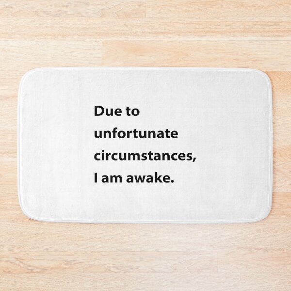 Item preview, Due to unfortunate circumstances, I am awake. designed and sold by UMEShop.