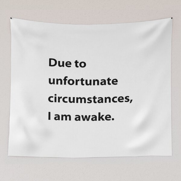 Item preview, Due to unfortunate circumstances, I am awake. designed and sold by UMEShop.