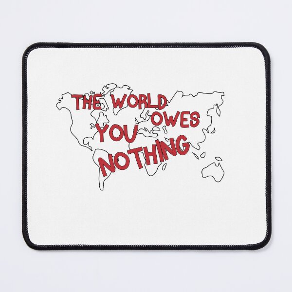 Item preview, The World Owes You Nothing designed and sold by YSNbr.