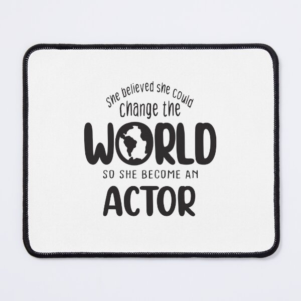 Item preview, She believed she could change the world so she become an actor - Funny actor quote gift idea For Men and Women designed and sold by Mmmm3344.