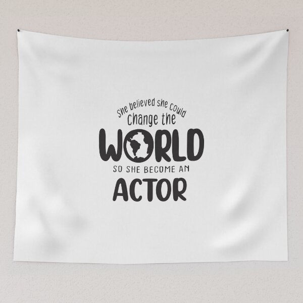 Item preview, She believed she could change the world so she become an actor - Funny actor quote gift idea For Men and Women designed and sold by Mmmm3344.