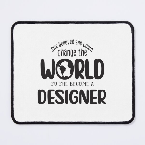 Item preview, She believed she could change the world so she become a designer - Funny designer quote gift idea For Men and Women designed and sold by Mmmm3344.