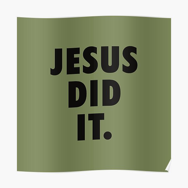 "JESUS DID IT" Poster for Sale by oasisking93 Redbubble